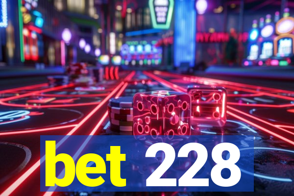 bet 228